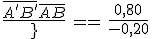 \frac{\bar{A^'B^'}}{\bar{AB}}\,=\,\frac{0,80}{-0,20}